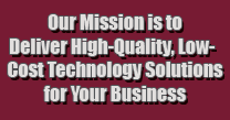 Our Mission is to Provide Low-Cost, High Quality Technological Solutions for Your Business